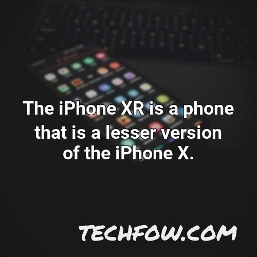the iphone xr is a phone that is a lesser version of the iphone