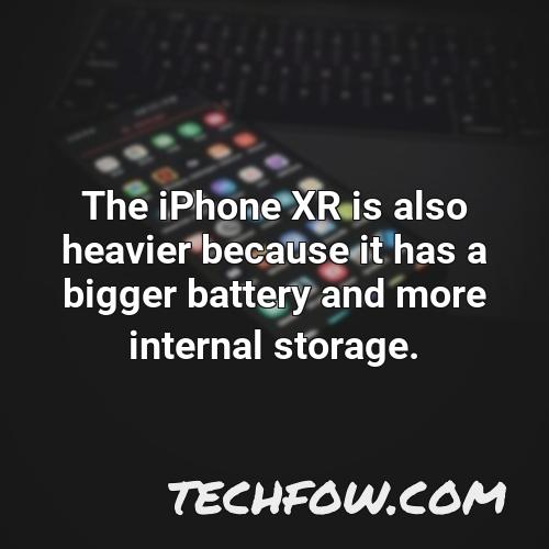 the iphone xr is also heavier because it has a bigger battery and more internal storage