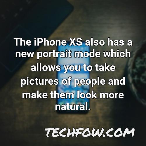 the iphone xs also has a new portrait mode which allows you to take pictures of people and make them look more natural