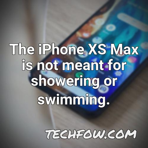 the iphone xs max is not meant for showering or swimming