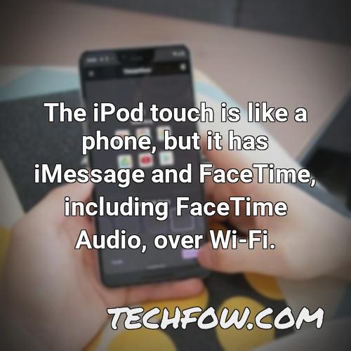 the ipod touch is like a phone but it has imessage and facetime including facetime audio over wi fi