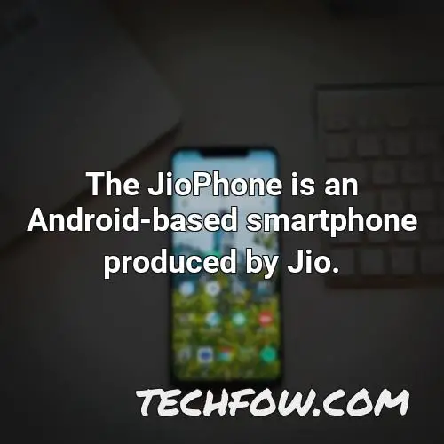 the jiophone is an android based smartphone produced by jio
