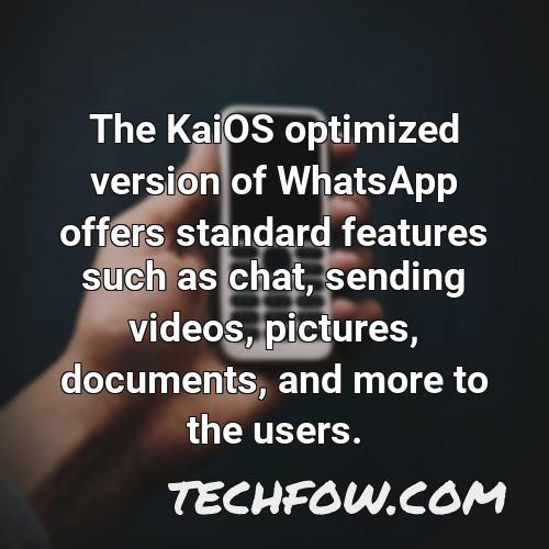 the kaios optimized version of whatsapp offers standard features such as chat sending videos pictures documents and more to the users