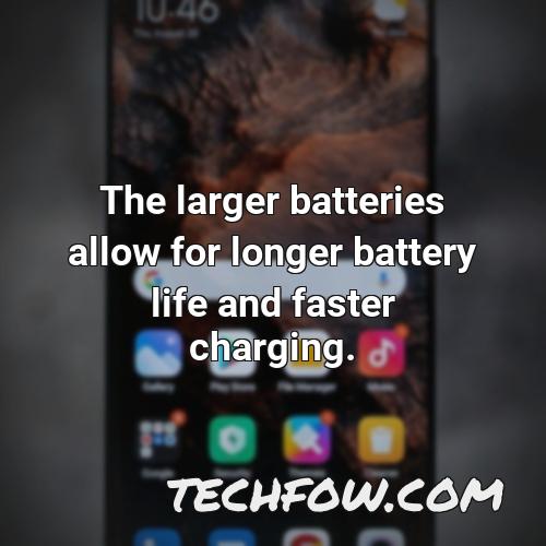 the larger batteries allow for longer battery life and faster charging