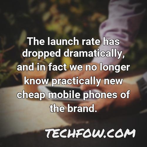 the launch rate has dropped dramatically and in fact we no longer know practically new cheap mobile phones of the brand
