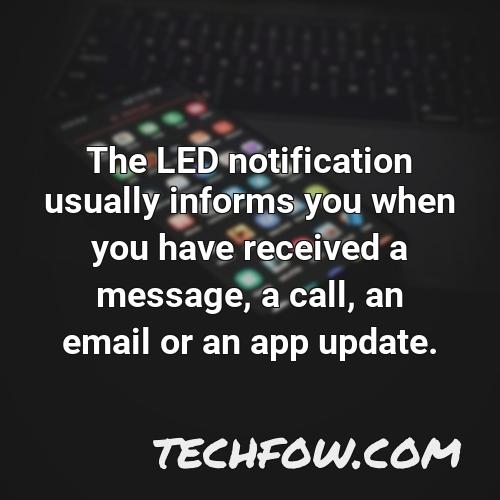 the led notification usually informs you when you have received a message a call an email or an app update