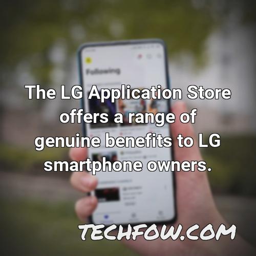the lg application store offers a range of genuine benefits to lg smartphone owners
