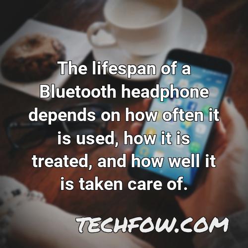 the lifespan of a bluetooth headphone depends on how often it is used how it is treated and how well it is taken care of