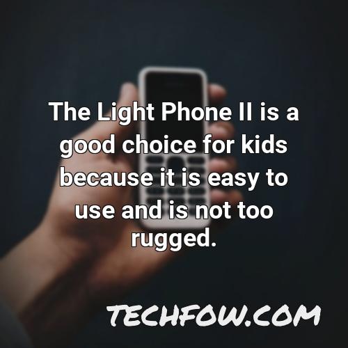 the light phone ii is a good choice for kids because it is easy to use and is not too rugged