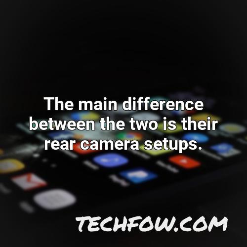the main difference between the two is their rear camera setups