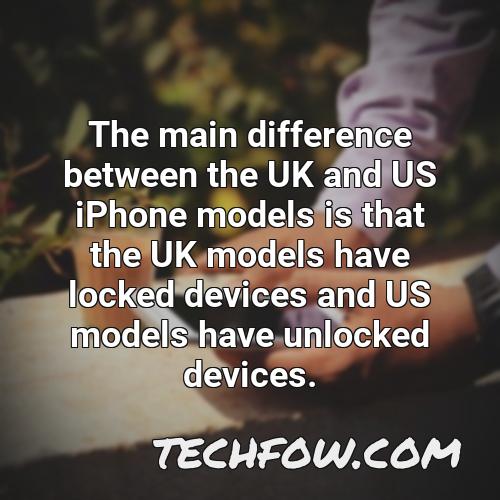 the main difference between the uk and us iphone models is that the uk models have locked devices and us models have unlocked devices