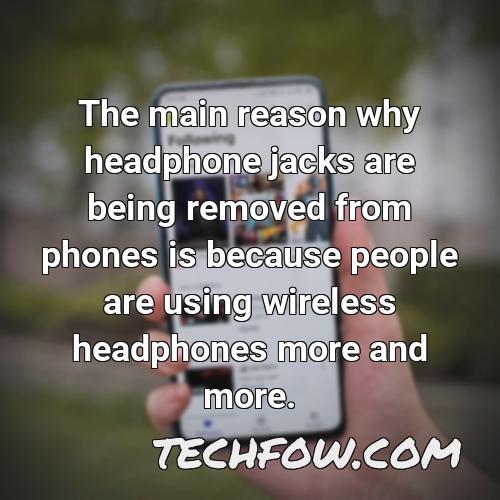 the main reason why headphone jacks are being removed from phones is because people are using wireless headphones more and more