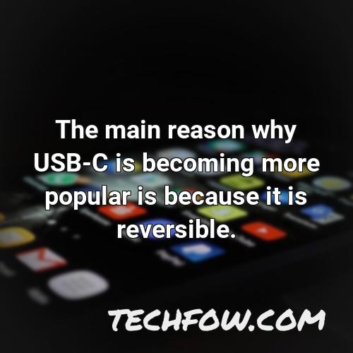 the main reason why usb c is becoming more popular is because it is reversible