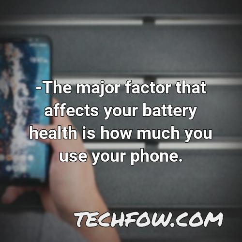 the major factor that affects your battery health is how much you use your phone 2