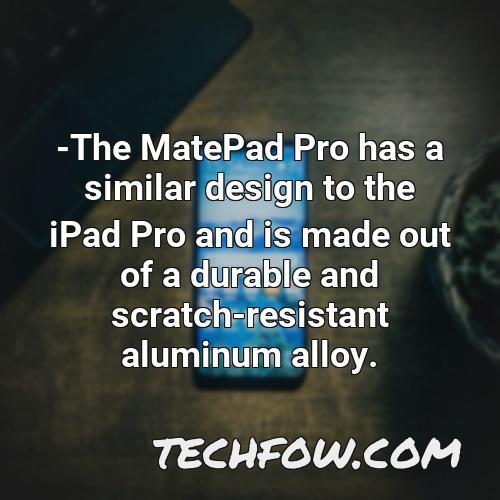the matepad pro has a similar design to the ipad pro and is made out of a durable and scratch resistant aluminum alloy