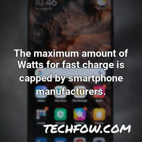the maximum amount of watts for fast charge is capped by smartphone manufacturers 1