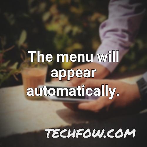 the menu will appear automatically