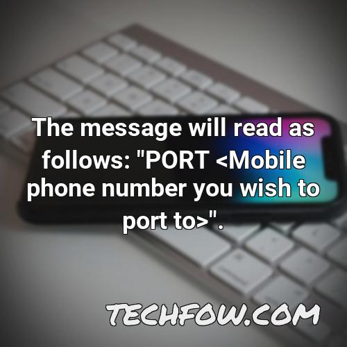 the message will read as follows port mobile phone number you wish to port to