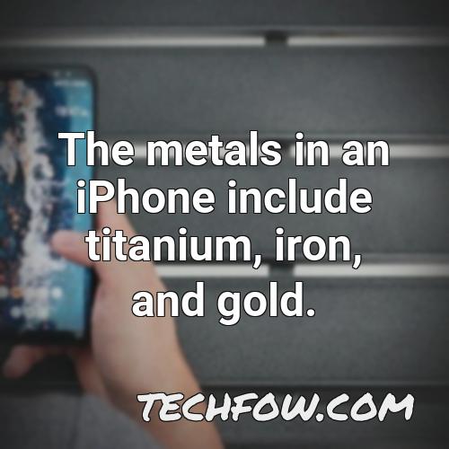 the metals in an iphone include titanium iron and gold