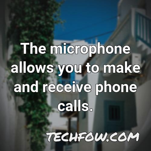 the microphone allows you to make and receive phone calls