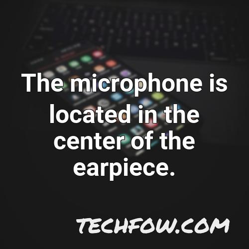 the microphone is located in the center of the earpiece