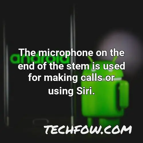 the microphone on the end of the stem is used for making calls or using siri