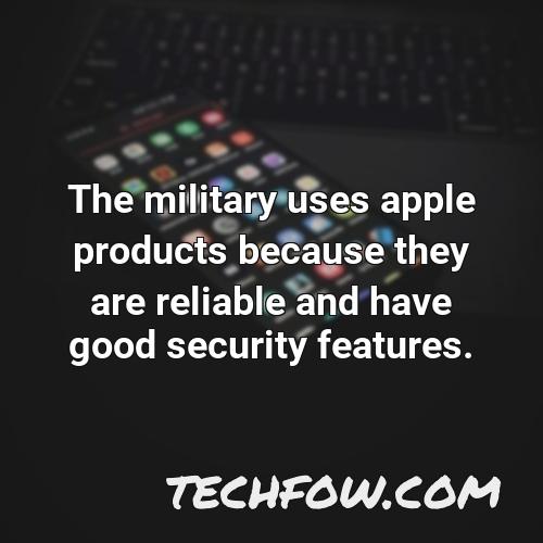 the military uses apple products because they are reliable and have good security features