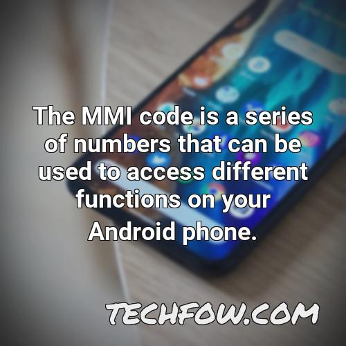 the mmi code is a series of numbers that can be used to access different functions on your android phone