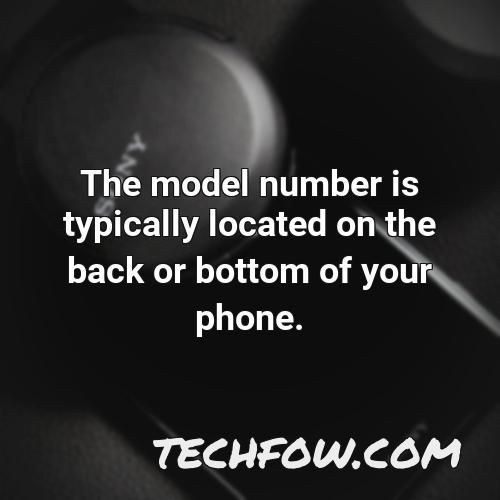 the model number is typically located on the back or bottom of your phone