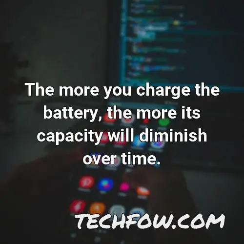 the more you charge the battery the more its capacity will diminish over time