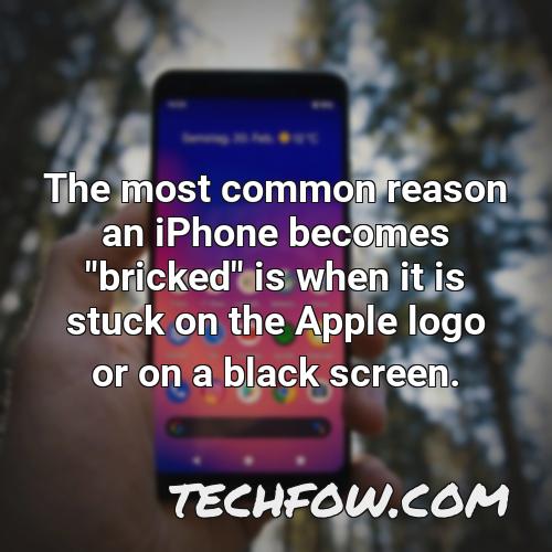 the most common reason an iphone becomes bricked is when it is stuck on the apple logo or on a black screen