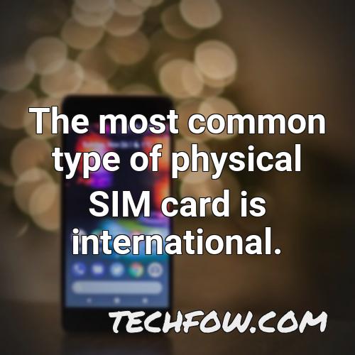the most common type of physical sim card is international