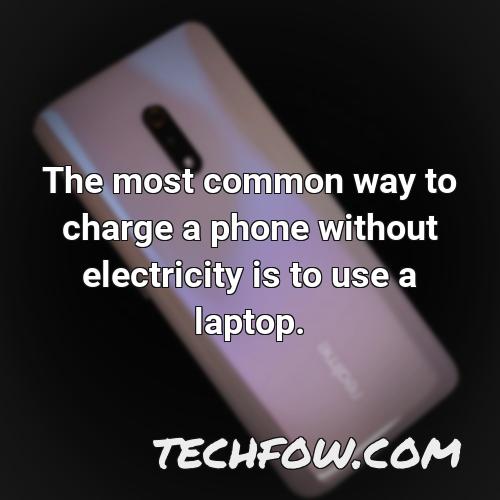 the most common way to charge a phone without electricity is to use a laptop