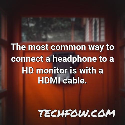 the most common way to connect a headphone to a hd monitor is with a hdmi cable