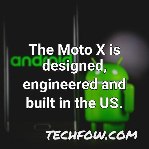 the moto x is designed engineered and built in the us