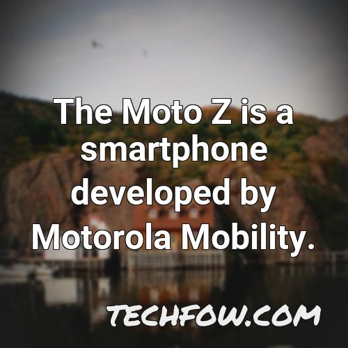 the moto z is a smartphone developed by motorola mobility