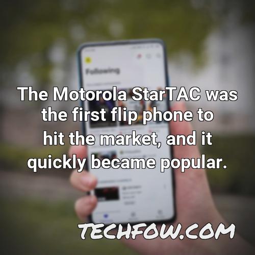 the motorola startac was the first flip phone to hit the market and it quickly became popular