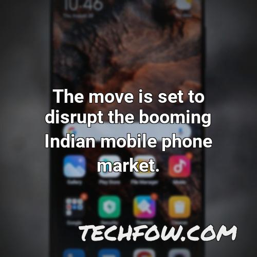 the move is set to disrupt the booming indian mobile phone market