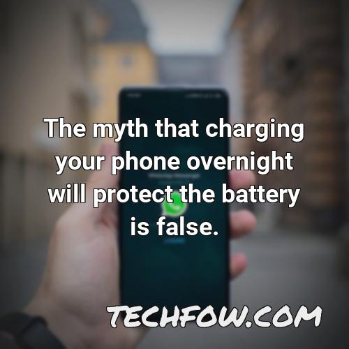 the myth that charging your phone overnight will protect the battery is false