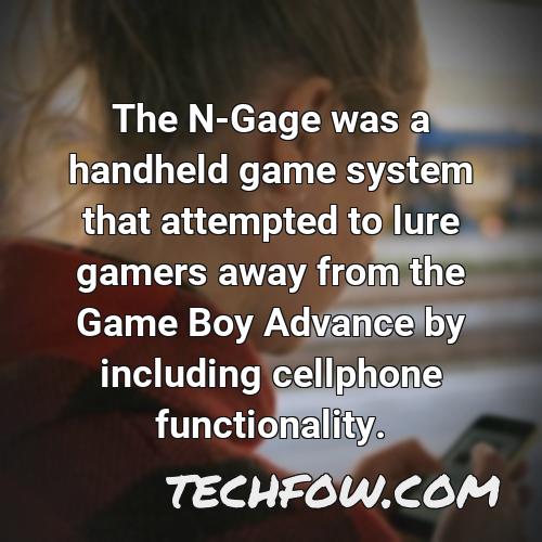 the n gage was a handheld game system that attempted to lure gamers away from the game boy advance by including cellphone functionality