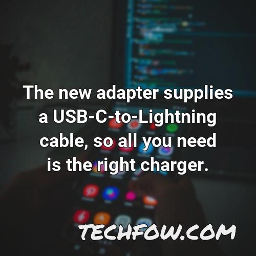 the new adapter supplies a usb c to lightning cable so all you need is the right charger