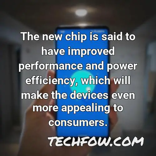 the new chip is said to have improved performance and power efficiency which will make the devices even more appealing to consumers