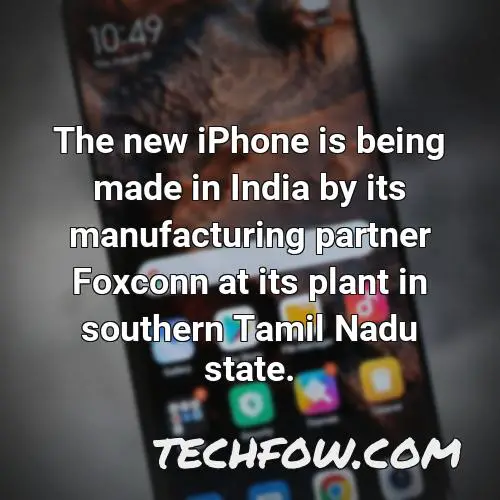 the new iphone is being made in india by its manufacturing partner foxconn at its plant in southern tamil nadu state