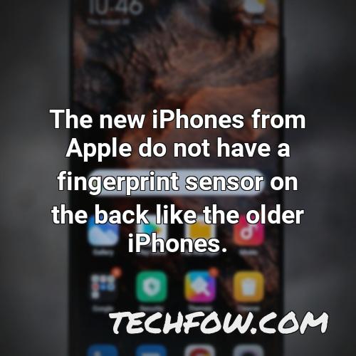 the new iphones from apple do not have a fingerprint sensor on the back like the older iphones