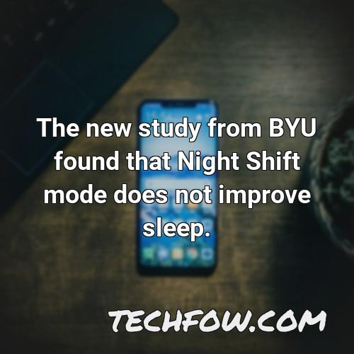 the new study from byu found that night shift mode does not improve sleep