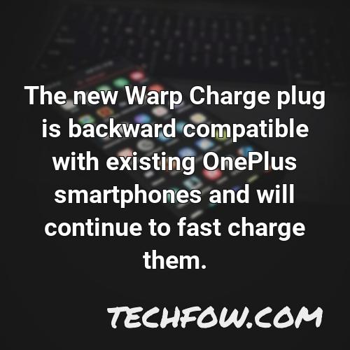 the new warp charge plug is backward compatible with existing oneplus smartphones and will continue to fast charge them