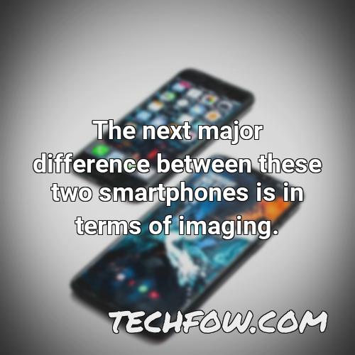 the next major difference between these two smartphones is in terms of imaging