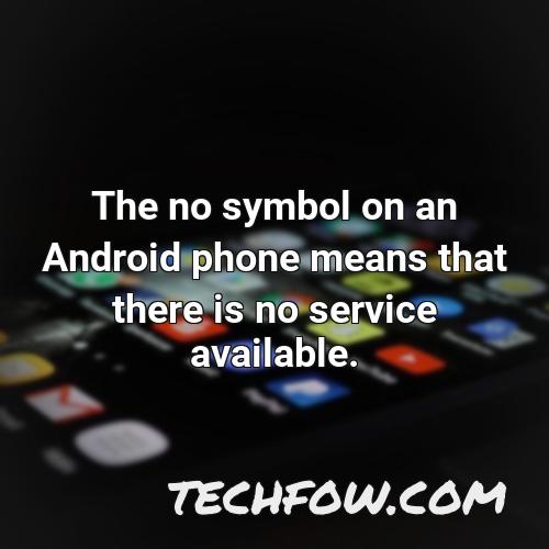 the no symbol on an android phone means that there is no service available