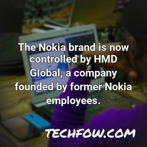 the nokia brand is now controlled by hmd global a company founded by former nokia employees