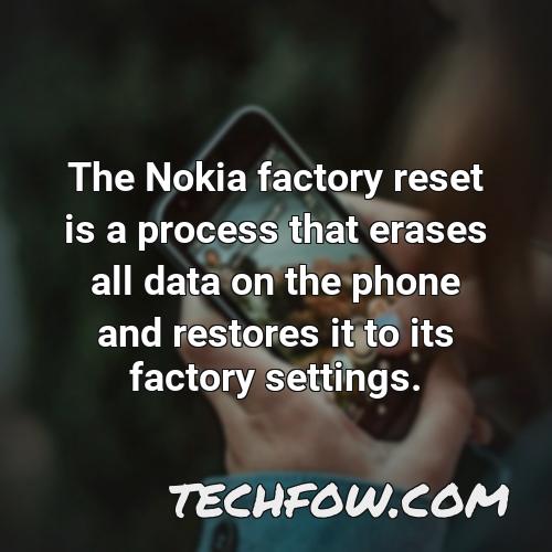 the nokia factory reset is a process that erases all data on the phone and restores it to its factory settings